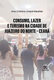 Consumo, lazer e turismo na cidade de Juazeiro do Norte - Ceará (eBook, ePUB)
