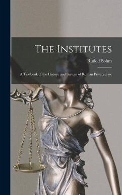 The Institutes: A Textbook of the History and System of Roman Private Law - Rudolf, Sohm