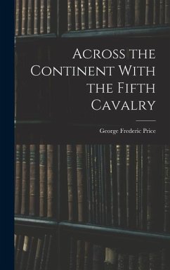 Across the Continent With the Fifth Cavalry - Price, George Frederic