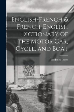 English-French & French-English Dictionary of the Motor Car, Cycle, and Boat - Lucas, Frederick