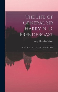 The Life of General Sir Harry N. D. Prendergast - Vibart, Henry Meredith