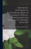 Dispositio systematica plantarum, quae in systemate sexuali Linnaeano eas classes et ordines non obt
