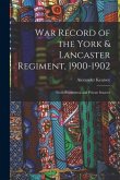 War Record of the York & Lancaster Regiment, 1900-1902: From Regimental and Private Sources
