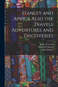 Stanley and Africa Also the Travels Adventures and Discoveries - Burton, Richard F.; Speke, John H.; Grant, James W.
