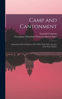 Camp and Cantonment: A Journal of Life in India in 1857-1859, With Some Account of the Way Thither - Paget, Leopold Grimston