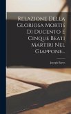 Relazione Della Gloriosa Mortis Di Ducento E Cinque Beati Martiri Nel Giappone...