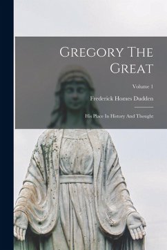 Gregory The Great: His Place In History And Thought; Volume 1 Cover Gregory The Great: His Place In History And Thought; Volume 1