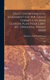 Draft Environmental Assessment for W.R. Grace Vermiculite Mine Closure Plan Near Libby, MT: Operating Permit 00010: 1992