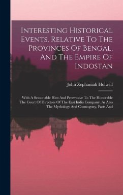 Interesting Historical Events, Relative To The Provinces Of Bengal, And The Empire Of Indostan - Holwell, John Zephaniah