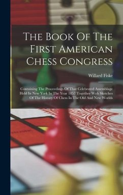 The Book Of The First American Chess Congress - Fiske, Willard