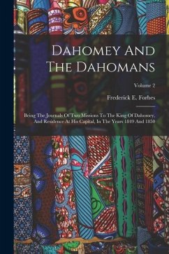 Dahomey And The Dahomans: Being The Journals Of Two Missions To The King Of Dahomey, And Residence At His Capital, In The Years 1849 And 1850; V - Forbes, Frederick E.