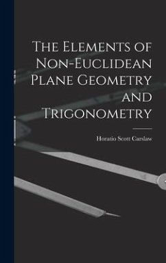 The Elements of Non-Euclidean Plane Geometry and Trigonometry - Carslaw, Horatio Scott