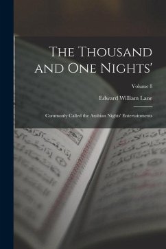The Thousand and One Nights': Commonly Called the Arabian Nights' Entertainments; Volume 8 - Lane, Edward William