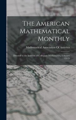 The American Mathematical Monthly: Devoted to the Interests of Collegiate Mathematics, Volumes 13-15