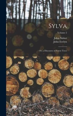 Sylva: Or, a Discourse of Forest Trees; Volume 2 - Nisbet, John; Evelyn, John