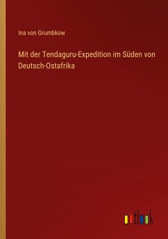 Mit der Tendaguru-Expedition im Süden von Deutsch-Ostafrika