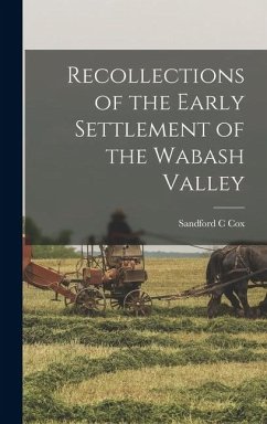 Cover Recollections of the Early Settlement of the Wabash Valley