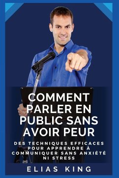 Comment parler en public sans avoir peur - King, Elias