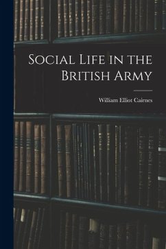 Social Life in the British Army - Cairnes, William Elliot