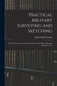 Cover Practical Military Surveying and Sketching: With the Use of the Compass and Sextant, Theodolite, Mountain Barometer, Etc.