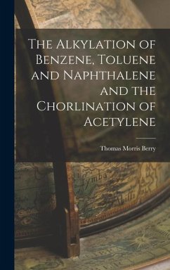 The Alkylation of Benzene, Toluene and Naphthalene and the Chorlination of Acetylene - Berry, Thomas Morris