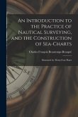 An Introduction to the Practice of Nautical Surveying, and the Construction of Sea-Charts: Illustrated by Thirty-Four Plates