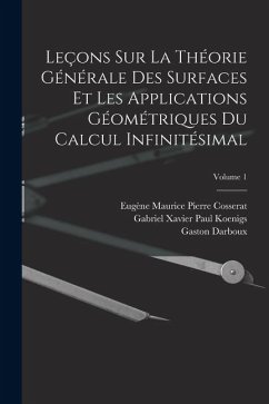 Cover Leçons Sur La Théorie Générale Des Surfaces Et Les Applications Géométriques Du Calcul Infinitésimal; Volume 1