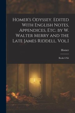 Homer's Odyssey. Edited With English Notes, Appendices, Etc. by W. Walter Merry and the Late James Riddell. Vol.I: Books I-Xii - Homer