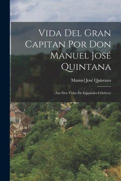 Vida Del Gran Capitan Por Don Manuel José Quintana: (Aus Den Vidas De Españoles Célebres) - Quintana, Manuel José