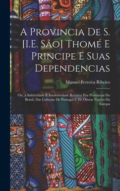 A Provincia De S. [I.E. São] Thomé E Principe E Suas Dependencias - Ribeiro, Manuel Ferreira