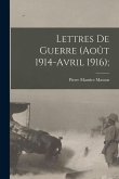 Lettres de guerre (Août 1914-Avril 1916);