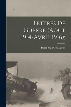 Lettres de guerre (Août 1914-Avril 1916); - Masson, Pierre Maurice