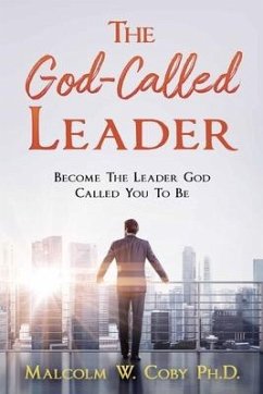 The God-Called Leader: Become the Leader God Called You to Be - Coby, Malcolm W.