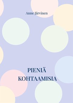 Pieniä kohtaamisia - Järvinen, Anne