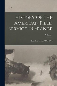History Of The American Field Service In France: History Of The American Field Service In France: