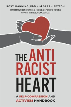 The Antiracist Heart: A Self-Compassion and Activism Handbook - Manning, Roxy; Peyton, Sarah