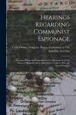 Hearings Regarding Communist Espionage: Hearings Before the Committee on Un-American Activities, House of Representatives, Eighty-first Congress, Firs Hearings Regarding Communist Espionage: Hearings Before the Committee on Un-American Activities, House of Representatives, Eighty-first Congress, Firs