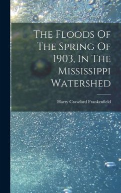 The Floods Of The Spring Of 1903, In The Mississippi Watershed - Frankenfield, Harry Crawford
