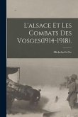 L'alsace Et Les Combats Des Vosges(1914-1918).