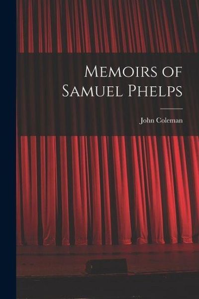 Memoirs of Samuel Phelps Memoirs of Samuel Phelps