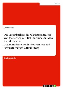 Die Vereinbarkeit des Wahlausschlusses von Menschen mit Behinderung mit den Richtlinien der UN-Behindertenrechtskonvention und demokratischen Grundsätzen