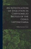 An Investigation of Evolution in Chrysomelid Beetles of the Genus Leptinotarsa