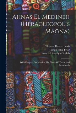 Cover Ahnas El Medineh (heracleopolis Magna): With Chapters On Mendes, The Nome Of Thoth, And Leontopolis