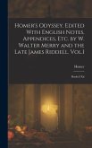 Homer's Odyssey. Edited With English Notes, Appendices, Etc. by W. Walter Merry and the Late James Riddell. Vol.I: Books I-Xii