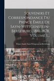 Souvenirs Et Correspondance Du Prince Êmile De Sayn-wittgenstein-berleburg, 1841-1878, Volume 1...