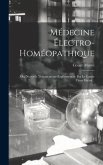 Médecine Électro-homéopathique: Ou, Nouvelle Thérapeutique Expérimentale Par Le Comte César Mattei...