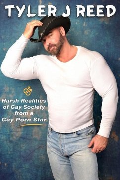 Tyler J Reed: Harsh Realities of Gay Society from a Gay Porn Star - Reed, Tyler J.