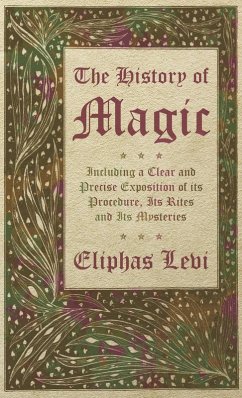 The History of Magic - Including a Clear and Precise Exposition of its Procedure, Its Rites and Its Mysteries The History of Magic - Including a Clear and Precise Exposition of its Procedure, Its Rites and Its Mysteries