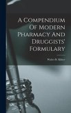 A Compendium Of Modern Pharmacy And Druggists' Formulary A Compendium Of Modern Pharmacy And Druggists' Formulary