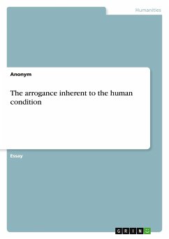 The arrogance inherent to the human condition - Anonym